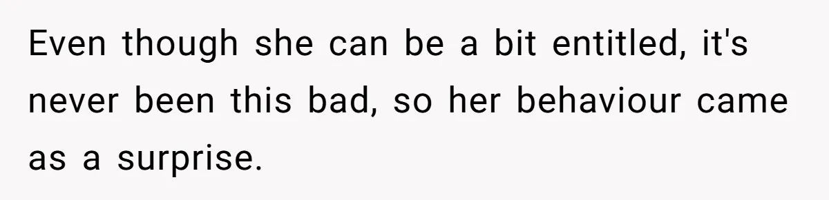 Woman Refuses Desperate Single Mom Move In Request With Newborn Baby Even though she can be a bit entitled, it's never been this bad, so her behaviour came as a surprise.