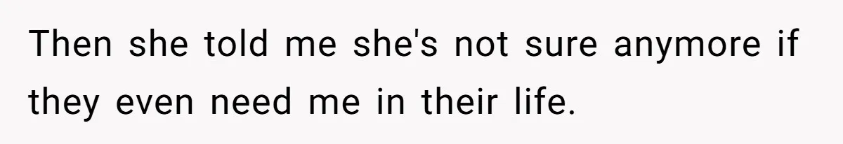 Woman Refuses Desperate Single Mom Move In Request With Newborn Baby Then she told me she's not sure anymore if they even need me in their life.