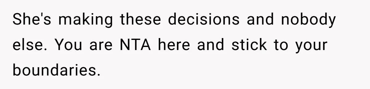 Woman Refuses Desperate Single Mom Move In Request With Newborn Baby She's making these decisions and nobody else. You are NTA here and stick to your boundaries.