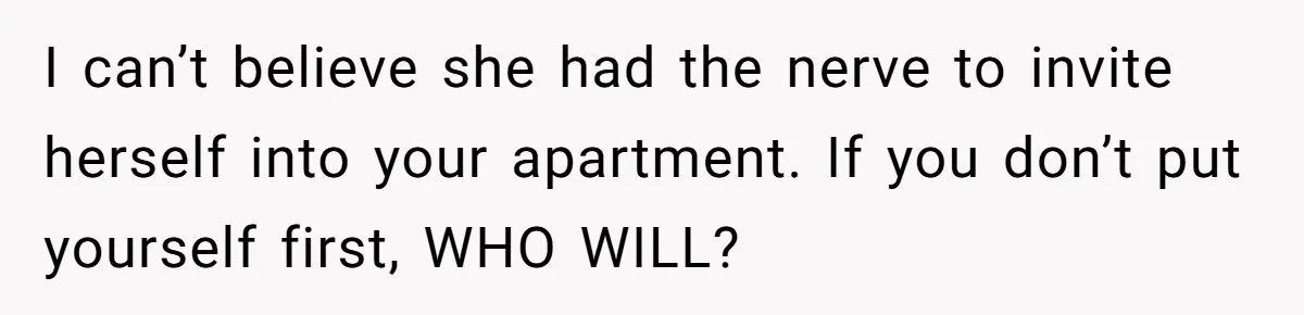 Woman Refuses Desperate Single Mom Move In Request With Newborn Baby I can’t believe she had the nerve to invite herself into your apartment. If you don’t put yourself first, WHO WILL?
