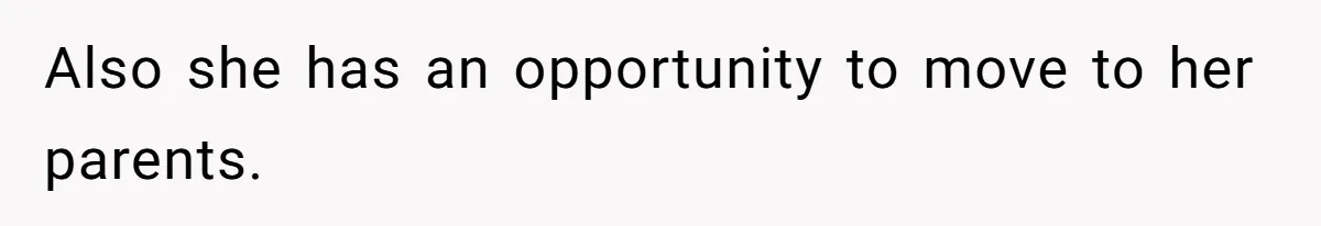 Woman Refuses Desperate Single Mom Move In Request With Newborn Baby Also she has an opportunity to move to her parents.