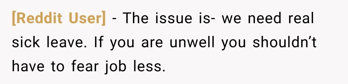 [Reddit User] − The issue is- we need real sick leave. If you are unwell you shouldn’t have to fear job less.