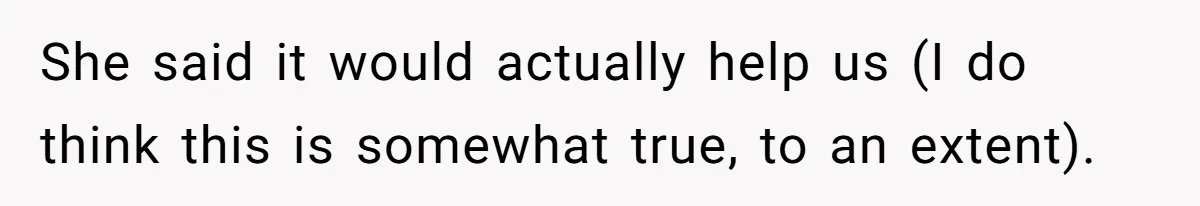 She said it would actually help us (I do think this is somewhat true, to an extent).