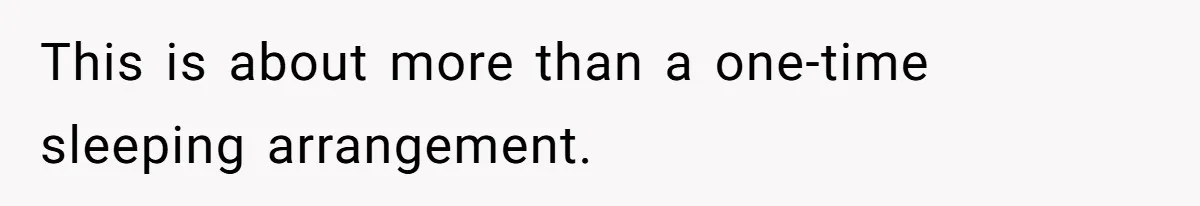 This is about more than a one-time sleeping arrangement.