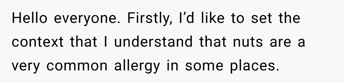 Woman Brought Pad Thai to a Potluck, Then Got Called “Inconsiderate” Over an Allergy No One Told Her About Hello everyone. Firstly, I’d like to set the context that I understand that nuts are a very common allergy in some places.