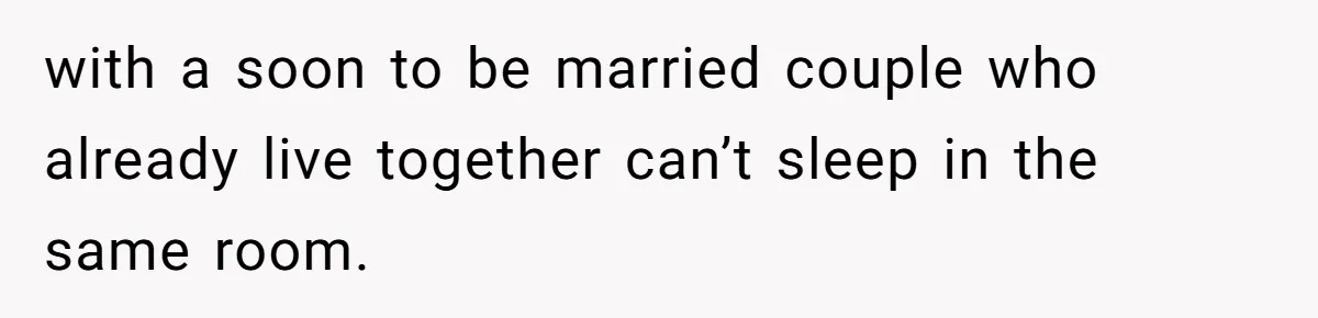 with a soon to be married couple who already live together can’t sleep in the same room.