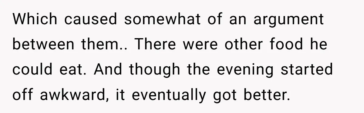 Woman Brought Pad Thai to a Potluck, Then Got Called “Inconsiderate” Over an Allergy No One Told Her About Which caused somewhat of an argument between them.. There were other food he could eat. And though the evening started off awkward, it eventually got better.