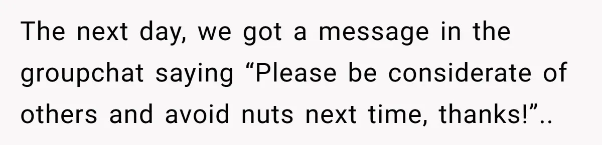 Woman Brought Pad Thai to a Potluck, Then Got Called “Inconsiderate” Over an Allergy No One Told Her About The next day, we got a message in the groupchat saying “Please be considerate of others and avoid nuts next time, thanks!”..