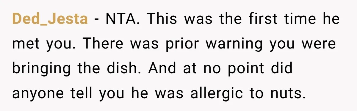 Woman Brought Pad Thai to a Potluck, Then Got Called “Inconsiderate” Over an Allergy No One Told Her About Ded_Jesta − NTA. This was the first time he met you. There was prior warning you were bringing the dish. And at no point did anyone tell you he was...