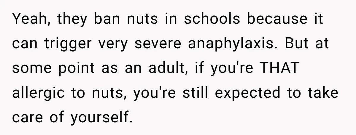 Woman Brought Pad Thai to a Potluck, Then Got Called “Inconsiderate” Over an Allergy No One Told Her About Yeah, they ban nuts in schools because it can trigger very severe anaphylaxis. But at some point as an adult, if you're THAT allergic to nuts, you're still expected to...