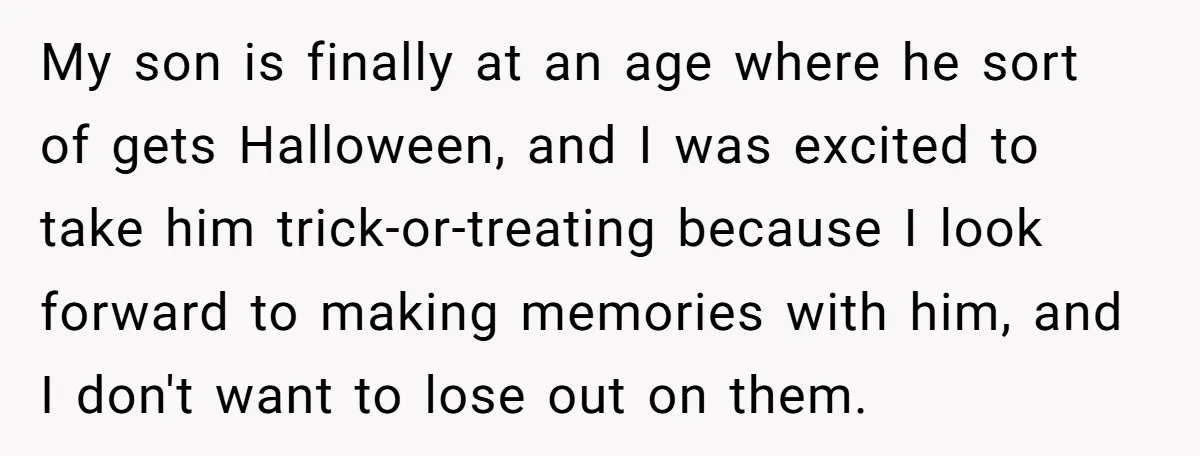 A Man Wants to Take His Son Trick-or-Treating, But His Friends Scheduled Their Wedding on Halloween My son is finally at an age where he sort of gets Halloween, and I was excited to take him trick-or-treating because I look forward to making memories with him,...