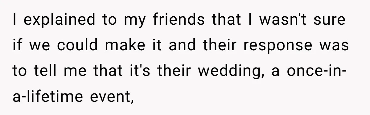 A Man Wants to Take His Son Trick-or-Treating, But His Friends Scheduled Their Wedding on Halloween I explained to my friends that I wasn't sure if we could make it and their response was to tell me that it's their wedding, a once-in-a-lifetime event,