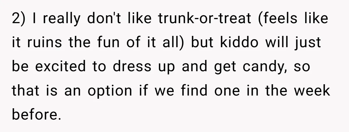 A Man Wants to Take His Son Trick-or-Treating, But His Friends Scheduled Their Wedding on Halloween 2) I really don't like trunk-or-treat (feels like it ruins the fun of it all) but kiddo will just be excited to dress up and get candy, so that is...