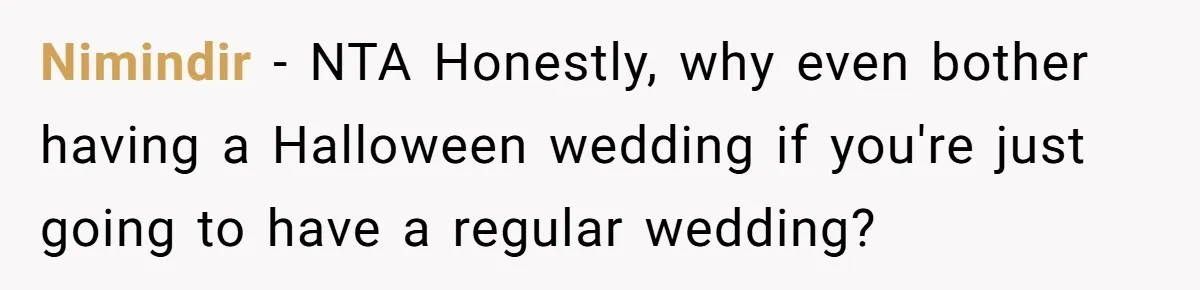 A Man Wants to Take His Son Trick-or-Treating, But His Friends Scheduled Their Wedding on Halloween Nimindir − NTA Honestly, why even bother having a Halloween wedding if you're just going to have a regular wedding?