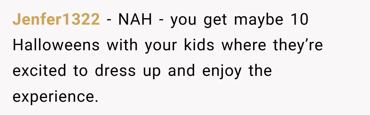 A Man Wants to Take His Son Trick-or-Treating, But His Friends Scheduled Their Wedding on Halloween Jenfer1322 − NAH - you get maybe 10 Halloweens with your kids where they’re excited to dress up and enjoy the experience.