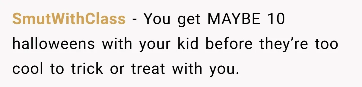 A Man Wants to Take His Son Trick-or-Treating, But His Friends Scheduled Their Wedding on Halloween SmutWithClass − You get MAYBE 10 halloweens with your kid before they’re too cool to trick or treat with you.
