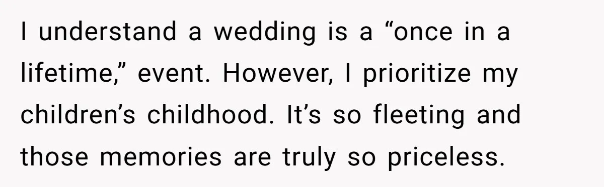 A Man Wants to Take His Son Trick-or-Treating, But His Friends Scheduled Their Wedding on Halloween I understand a wedding is a “once in a lifetime,” event. However, I prioritize my children’s childhood. It’s so fleeting and those memories are truly so priceless.