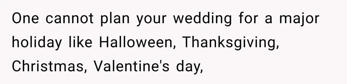 A Man Wants to Take His Son Trick-or-Treating, But His Friends Scheduled Their Wedding on Halloween One cannot plan your wedding for a major holiday like Halloween, Thanksgiving, Christmas, Valentine's day,