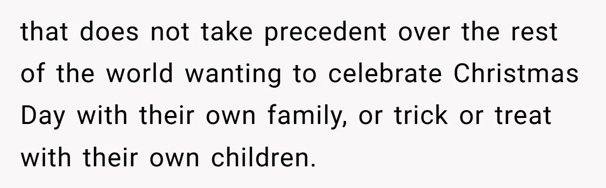 A Man Wants to Take His Son Trick-or-Treating, But His Friends Scheduled Their Wedding on Halloween that does not take precedent over the rest of the world wanting to celebrate Christmas Day with their own family, or trick or treat with their own children.