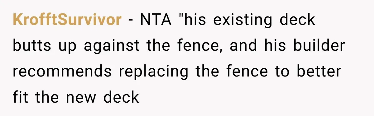 KrofftSurvivor − NTA "his existing deck butts up against the fence, and his builder recommends replacing the fence to better fit the new deck