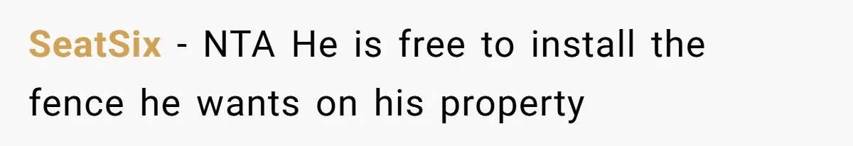 SeatSix − NTA He is free to install the fence he wants on his property