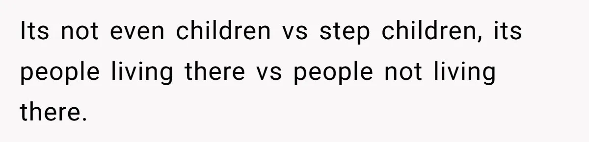 Its not even children vs step children, its people living there vs people not living there.