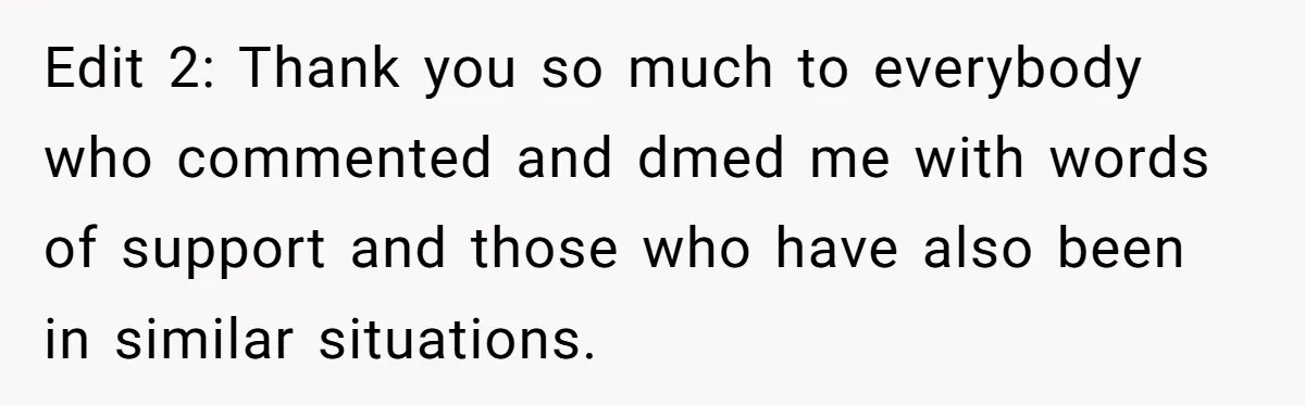 Edit 2: Thank you so much to everybody who commented and dmed me with words of support and those who have also been in similar situations.