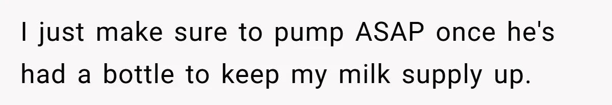 I just make sure to pump ASAP once he's had a bottle to keep my milk supply up.