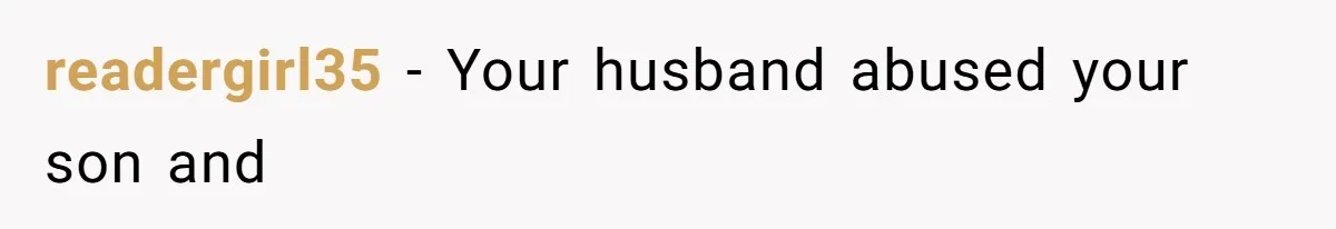readergirl35 − Your husband abused your son and