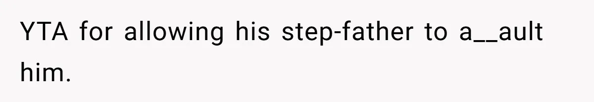 YTA for allowing his step-father to a__ault him.
