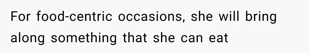 For food-centric occasions, she will bring along something that she can eat