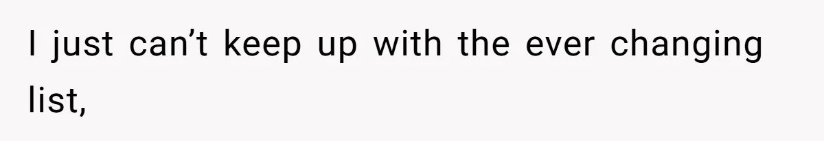 I just can’t keep up with the ever changing list,