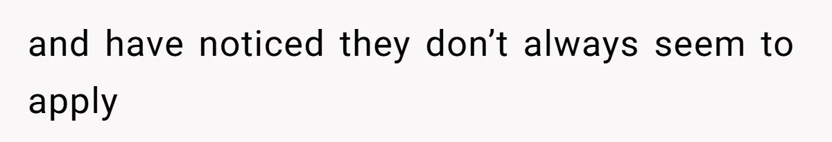 and have noticed they don’t always seem to apply