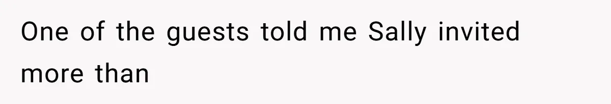 One of the guests told me Sally invited more than