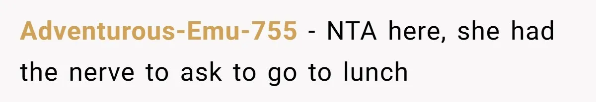 Adventurous-Emu-755 − NTA here, she had the nerve to ask to go to lunch