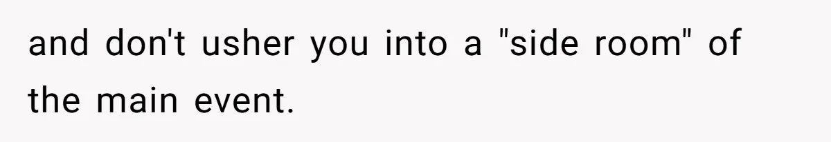 and don't usher you into a "side room" of the main event.
