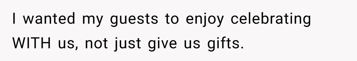I wanted my guests to enjoy celebrating WITH us, not just give us gifts.