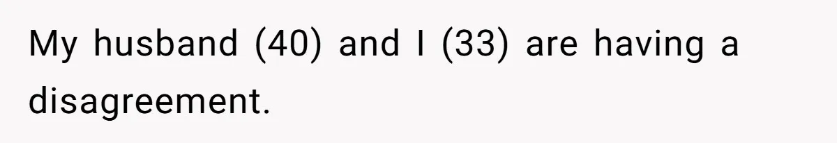Tension Between Husband And Wife Over Respecting Daughter's Privacy In A Sensitive Situation My husband (40) and I (33) are having a disagreement.
