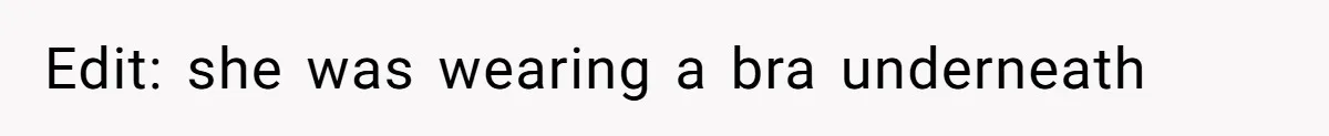 Tension Between Husband And Wife Over Respecting Daughter's Privacy In A Sensitive Situation Edit: she was wearing a bra underneath