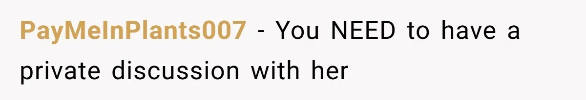 Tension Between Husband And Wife Over Respecting Daughter's Privacy In A Sensitive Situation PayMeInPlants007 − You NEED to have a private discussion with her