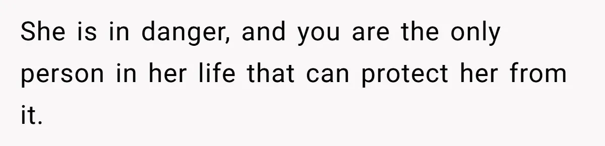 Tension Between Husband And Wife Over Respecting Daughter's Privacy In A Sensitive Situation She is in danger, and you are the only person in her life that can protect her from it.