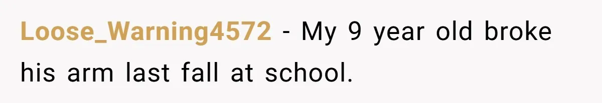 Tension Between Husband And Wife Over Respecting Daughter's Privacy In A Sensitive Situation Loose_Warning4572 − My 9 year old broke his arm last fall at school.