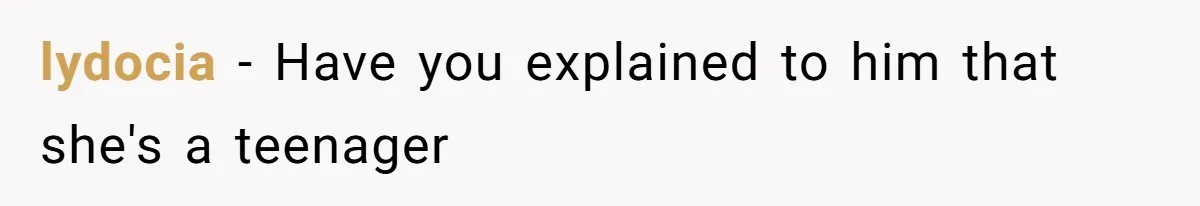Tension Between Husband And Wife Over Respecting Daughter's Privacy In A Sensitive Situation lydocia − Have you explained to him that she's a teenager