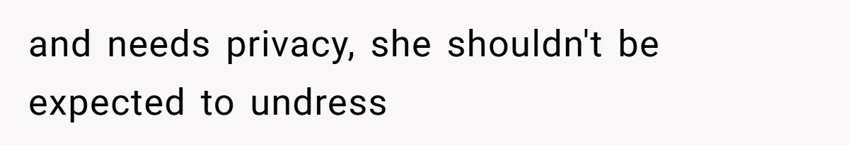 Tension Between Husband And Wife Over Respecting Daughter's Privacy In A Sensitive Situation and needs privacy, she shouldn't be expected to undress