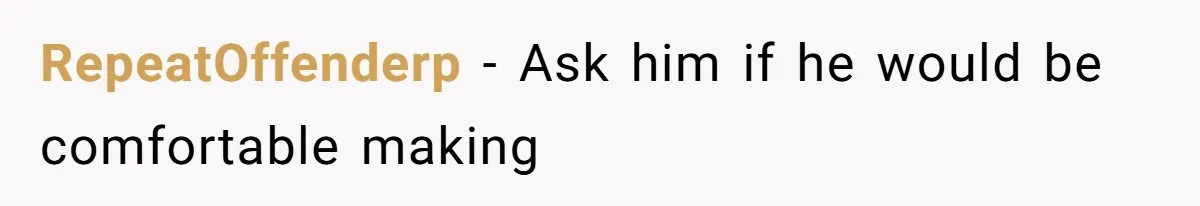 Tension Between Husband And Wife Over Respecting Daughter's Privacy In A Sensitive Situation RepeatOffenderp − Ask him if he would be comfortable making