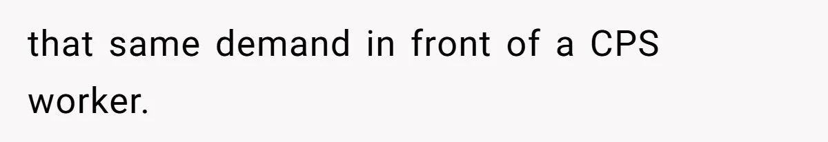 Tension Between Husband And Wife Over Respecting Daughter's Privacy In A Sensitive Situation that same demand in front of a CPS worker.