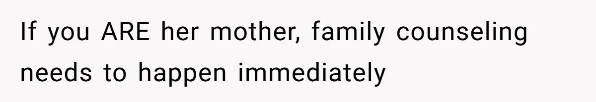Tension Between Husband And Wife Over Respecting Daughter's Privacy In A Sensitive Situation If you ARE her mother, family counseling needs to happen immediately