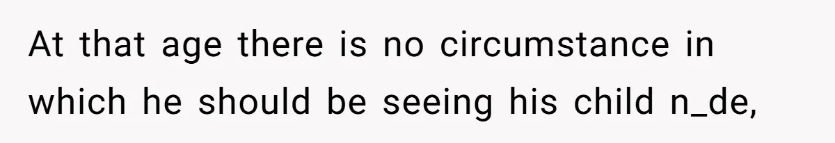 Tension Between Husband And Wife Over Respecting Daughter's Privacy In A Sensitive Situation At that age there is no circumstance in which he should be seeing his child n_de,