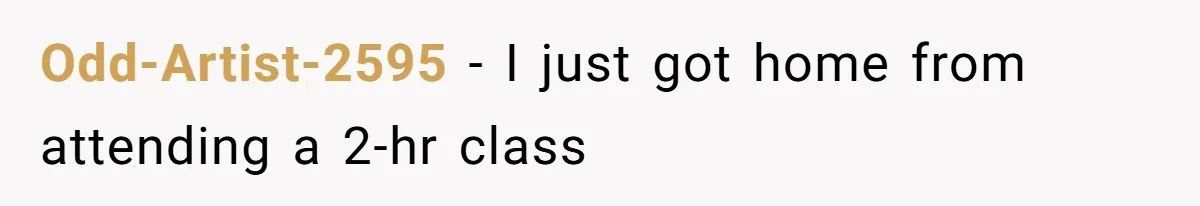 Tension Between Husband And Wife Over Respecting Daughter's Privacy In A Sensitive Situation Odd-Artist-2595 − I just got home from attending a 2-hr class