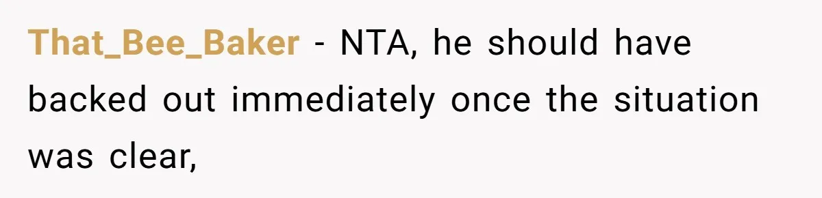 That_Bee_Baker − NTA, he should have backed out immediately once the situation was clear,